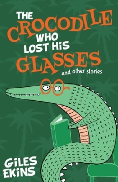 Cover for Giles Ekins · The Crocodile Who Lost His Glasses (Paperback Book) (2021)