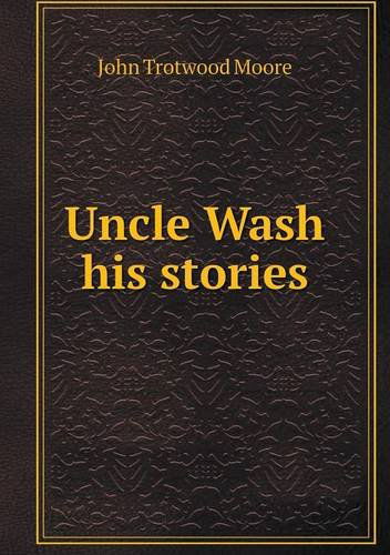 Cover for John Trotwood Moore · Uncle Wash His Stories (Paperback Book) (2013)