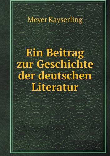 Cover for Meyer Kayserling · Ein Beitrag Zur Geschichte Der Deutschen Literatur (Paperback Book) [German edition] (2014)