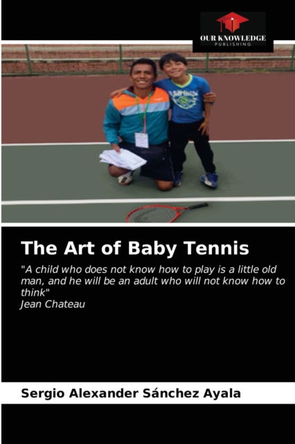 Cover for Sergio Alexander Sanchez Ayala · The Art of Baby Tennis (Paperback Book) (2021)