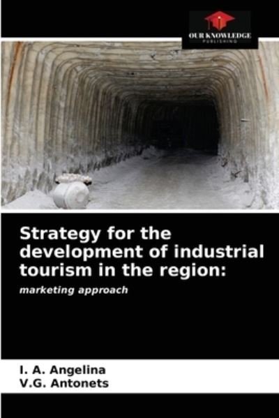 Strategy for the development of industrial tourism in the region - I A Angelina - Books - Our Knowledge Publishing - 9786203667455 - April 28, 2021
