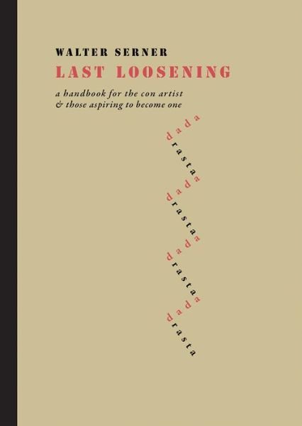 Cover for Walter Serner · Last Loosening: A Handbook for the Con Artist &amp; Those Aspiring to Become One (Gebundenes Buch) (2020)