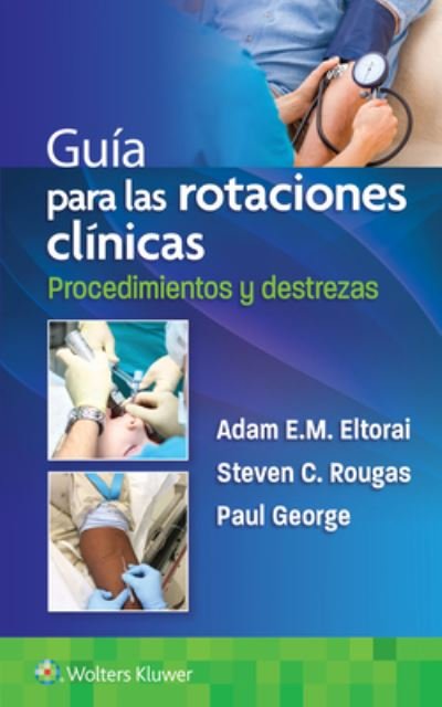 Cover for Eltorai, Dr. Adam, PHD · Guia para las rotaciones clinicas. Procedimientos y destrezas (Paperback Book) (2022)