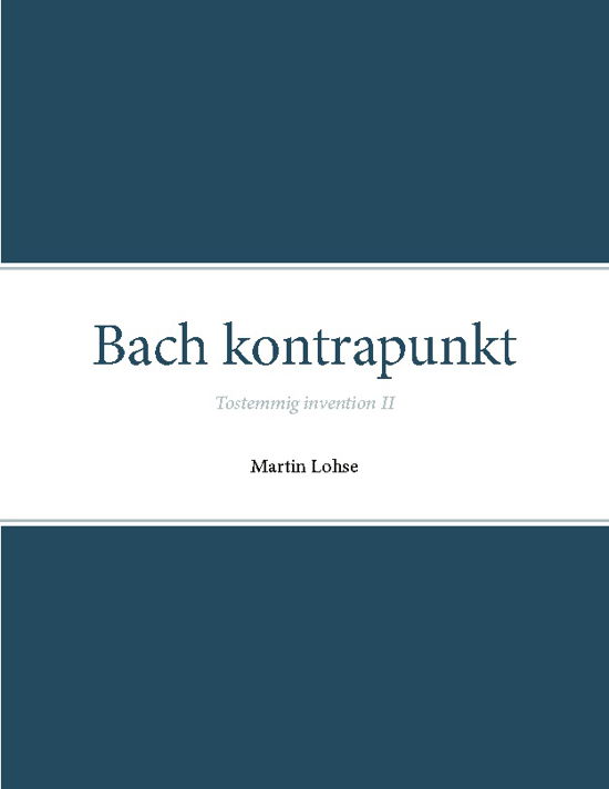 Bach kontrapunkt - Martin Lohse - Boeken - Det Kongelige Danske Musikkonservatorium - 9788743020455 - 16 februari 2022