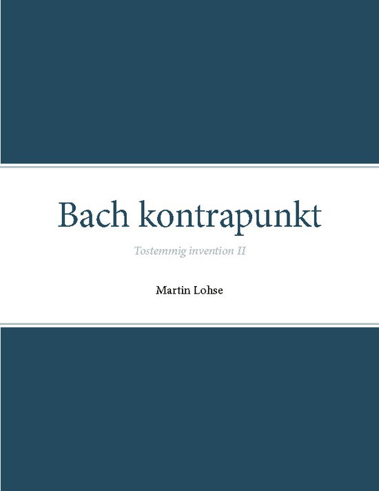 Bach kontrapunkt - Martin Lohse - Bücher - Det Kongelige Danske Musikkonservatorium - 9788743020455 - 16. Februar 2022