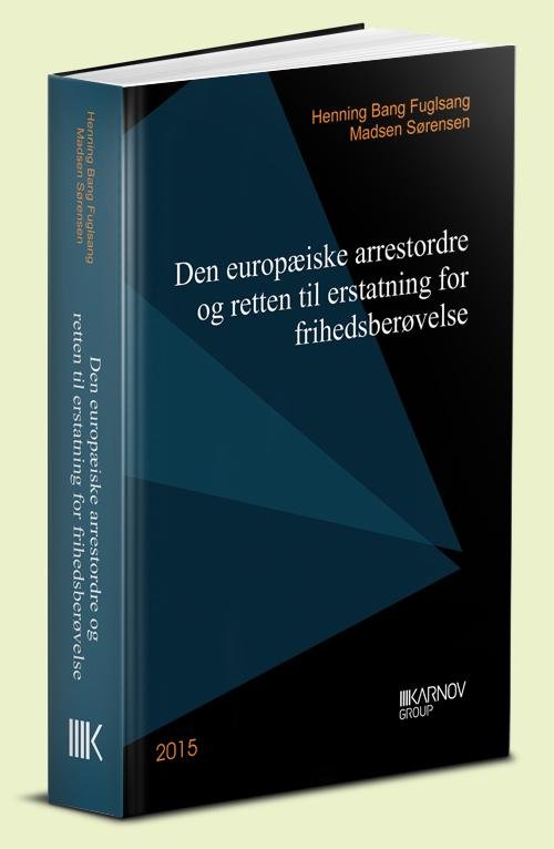 Cover for Henning Bang Fuglsang Madsen Sørensen · Den europæiske arrestordre og retten til erstatning for frihedsberøvelse (Hardcover Book) [1er édition] (2015)
