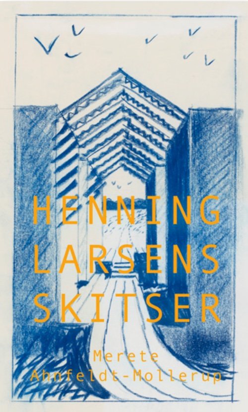 Cover for Merete Ahnfeldt-Mollerup · Henning Larsens skitser (Gebundesens Buch) [1. Ausgabe] (2022)