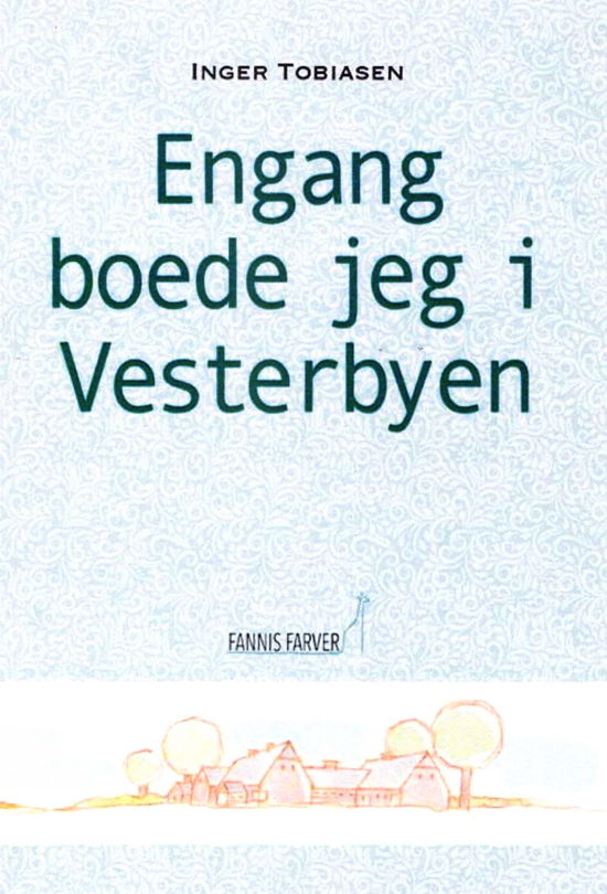 Cover for Inger Tobiasen · Engang boede jeg i Vesterbyen (Indbundet Bog) [1. udgave] (2018)