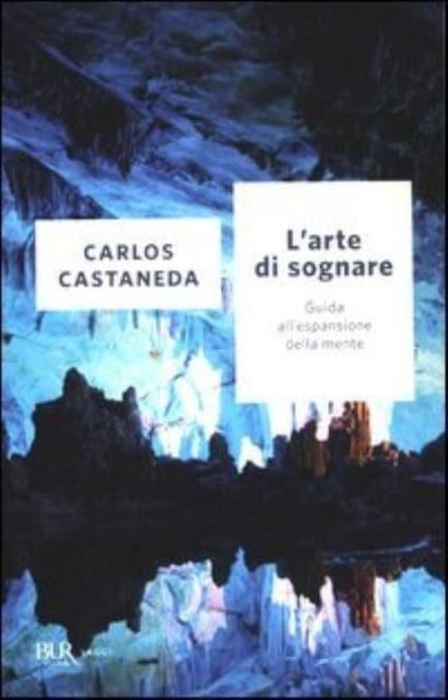 Cover for Carlos Castaneda · L' Arte Di Sognare. Guida All'espansione Della Mente (Book) (1999)