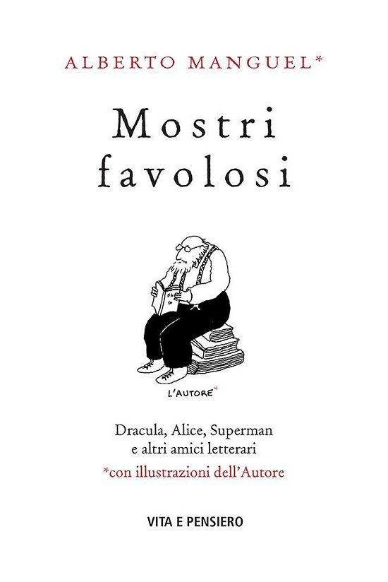 Cover for Alberto Manguel · Mostri Favolosi. Dracula, Alice, Superman E Altri Amici Letterari (Buch)
