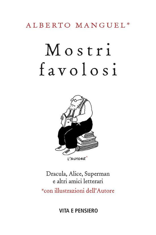 Cover for Alberto Manguel · Mostri Favolosi. Dracula, Alice, Superman E Altri Amici Letterari (Book)