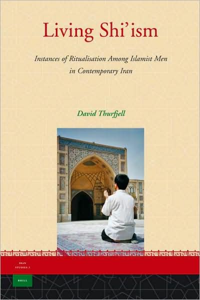 Cover for David Thurfjell · Living Shi'ism: Instances of Ritualisation Among Islamist men in Contemporary Iran (Iran Studies) (Hardcover Book) (2006)