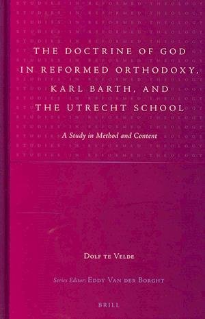 Cover for Te R.t. Velde · The Doctrine of God in Reformed Orthodoxy, Karl Barth, and the Utrecht School: a Study in Method and Content (Studies in Reformed Theology) (Inbunden Bok) (2013)