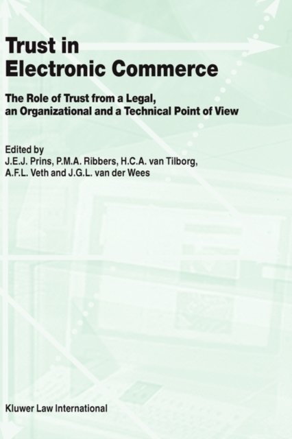 J.E.J. Prins · Trust in Electronic Commerce: The Role of Trust from a Legal: The Role of Trust from a Legal, an Organizational and a Technical Point of View (Inbunden Bok) (2002)