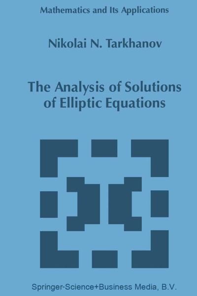 The Analysis of Solutions of Elliptic Equations - Mathematics and Its Applications - Nikolai N. Tarkhanov - Libros - Springer - 9789048148455 - 6 de diciembre de 2010