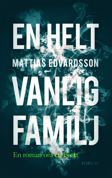 Cover for Edvardsson Mattias · En helt vanlig familj : en roman om ett brott (Bound Book) (2018)