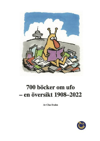 Cover for Clas Svahn · 700 böcker om ufo : en översikt 1908?2022 (Book) (2022)