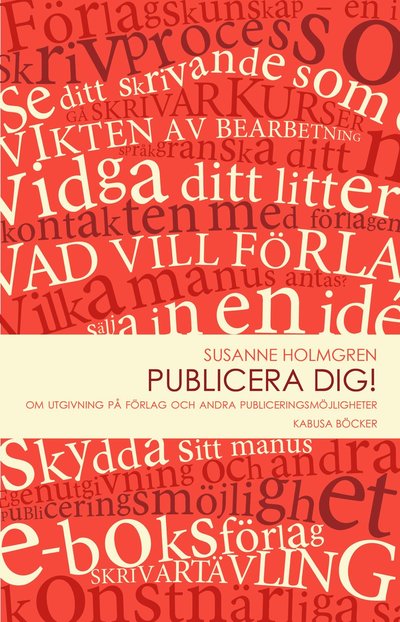 Cover for Susanne Holmgren · Publicera dig! : om utgivning på förlag och andra publiceringsmöjligheter (Hardcover Book) (2012)