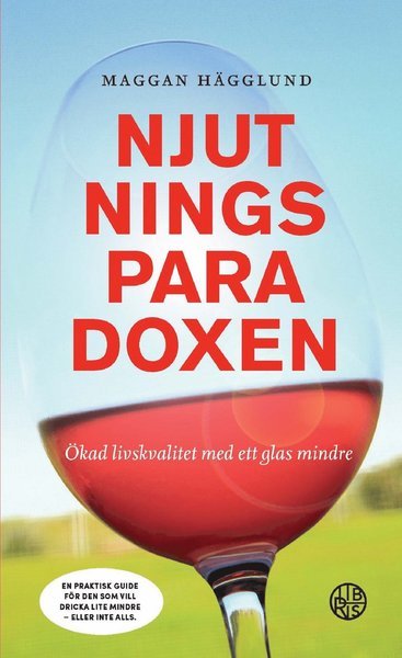 Cover for Maggan Hägglund · Njutningsparadoxen : ökad livskvalitet med ett glas mindre (Paperback Book) (2017)