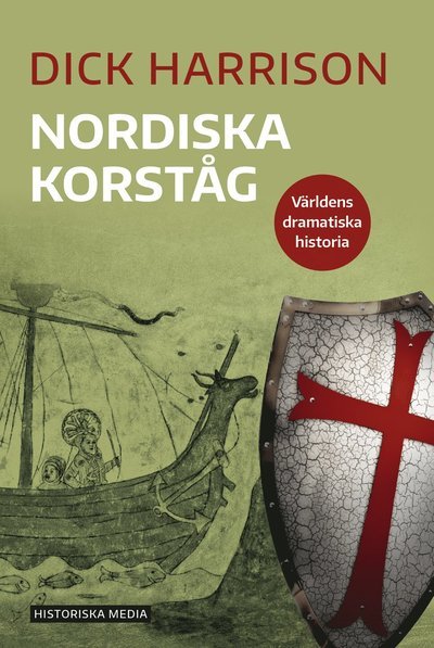 Cover for Dick Harrison · Världens dramatiska historia: Nordiska korståg (Book) (2019)