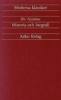 Cover for Per Nyström · Arkiv moderna klassiker: Historia och biografi : artiklar och essäer 1933-1989 (Buch) (1989)