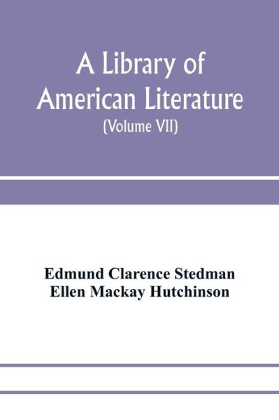 Cover for Edmund Clarence Stedman · A library of American literature, from the earliest settlement to the present time (Volume VII) (Paperback Book) (2020)