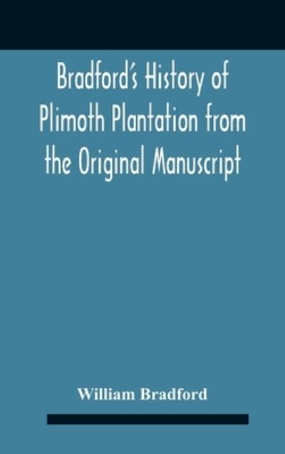 Cover for William Bradford · Bradford'S History Of Plimoth Plantation From The Original Manuscript With A Report Of The Proceedings Incident To The Return Of The Return Of The Manuscript To Massachusetts. (Hardcover Book) (2020)