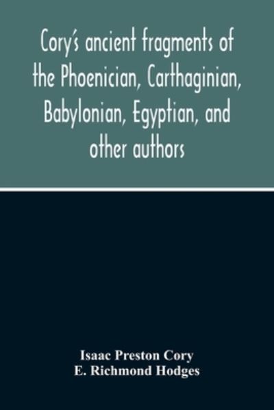 Cory'S Ancient Fragments Of The Phoenician, Carthaginian, Babylonian, Egyptian, And Other Authors - Isaac Preston Cory - Bøger - Alpha Edition - 9789354214455 - 5. november 2020