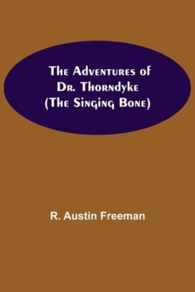 Cover for R Austin Freeman · The Adventures of Dr. Thorndyke; (The Singing Bone) (Paperback Book) (2021)