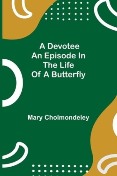 Cover for Mary Cholmondeley · A Devotee An Episode in the Life of a Butterfly (Paperback Bog) (2021)