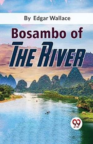 Cover for Edgar Wallace · Bosambo of the River (Taschenbuch) (2023)