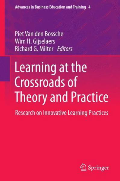 Cover for Piet Van den Bossche · Learning at the Crossroads of Theory and Practice: Research on Innovative Learning Practices - Advances in Business Education and Training (Hardcover bog) [2012 edition] (2012)