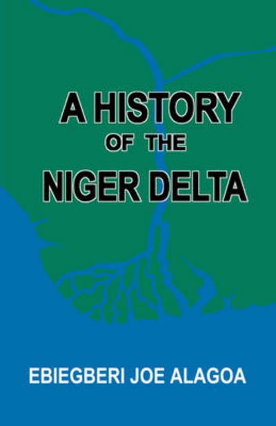 Cover for Ebiegberi Joe Alagoa · A History of the Niger Delta. an Historical Interpretation of Ijo Oral Tradition (Paperback Bog) (2005)