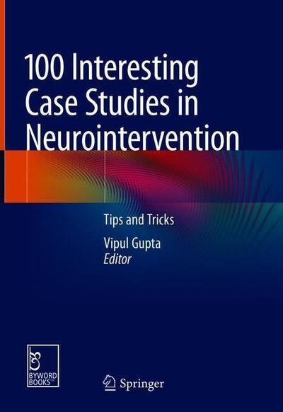 Cover for 100 Interesting Case Studies in Neurointervention Tips and Tricks (Book) [1st ed. 2019 edition] (2019)