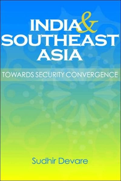 Cover for Sudhir Devare · India and Southeast Asia: Towards Security Convergence (Hardcover Book) (2006)