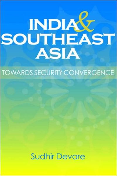 Cover for Sudhir Devare · India and Southeast Asia: Towards Security Convergence (Hardcover Book) (2006)