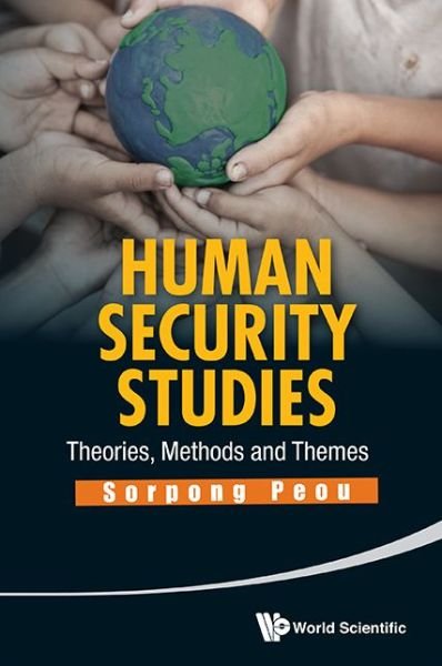 Cover for Peou, Sorpong (Toronto Metropolitan University, Canada) · Human Security Studies: Theories, Methods And Themes (Hardcover Book) (2014)