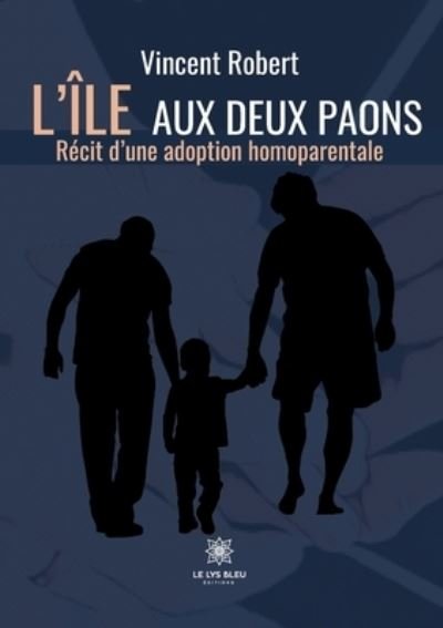 Cover for Vincent Robert · L'ile aux deux paons: Recit d'une adoption homoparentale (Paperback Bog) (2021)