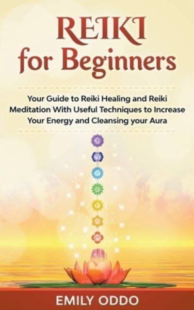 Cover for Emily Oddo · Reiki for Beginners: Your Guide to Reiki Healing and Reiki Meditation With Useful Techniques to Increase Your Energy and Cleansing your Aura (Paperback Book) (2021)