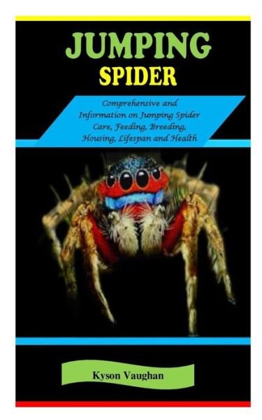 Cover for Kyson Vaughan · Jumping Spider: JUMPING SPIDER: Comprehensive and information on Jumping Spider Care, Feeding, Breeding, Housing, Lifespan and Health (Taschenbuch) (2022)