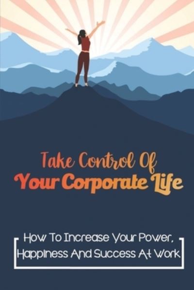 Cover for Houston Tuschhoff · Take Control Of Your Corporate Life (Paperback Book) (2021)