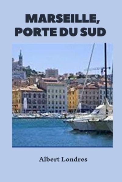 Cover for Albert Londres · Marseille, Porte Du Sud (Illustre) (Paperback Bog) (2021)