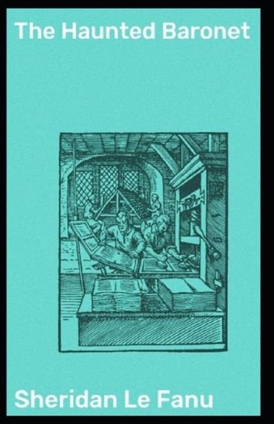 Cover for Joseph Sheridan Le Fanu · The Haunted Baronet Joseph Sheridan Le Fanu [Annotated]: (Fantasy, Horror, Short Stories, Ghost, Classics, Literature) (Paperback Book) (2021)