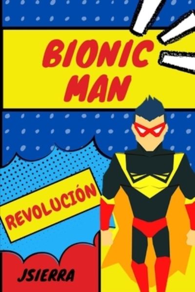 Cover for J Sierra · Bionic Man: Revolucion (Paperback Book) (2021)