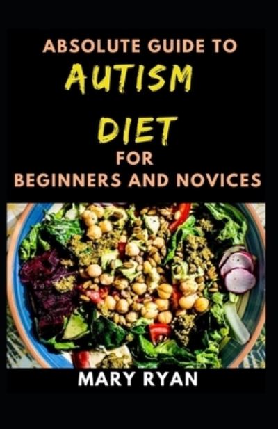 Cover for Mary Ryan · Absolute Guide To Autism Diet For Beginners And Novices (Paperback Book) (2021)