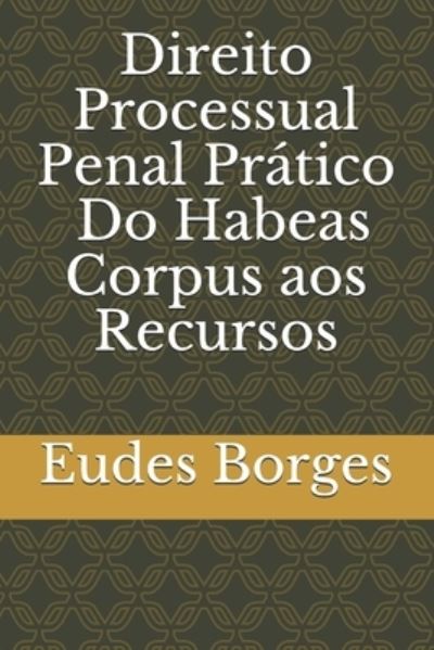 Cover for Eudes Borges · Direito Processual Penal Pratico - Do Habeas Corpus aos Recursos (Pocketbok) (2021)