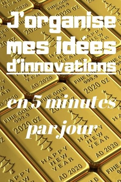 Cover for Se Developper Intellectuellement &amp; Fina · J'organise mes idees d'innovations en 5 minutes par jour (Taschenbuch) (2020)