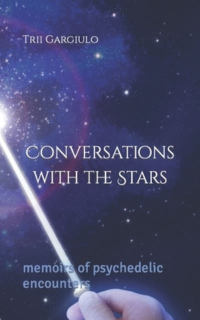 Conversations with the Stars - Trii Gargiulo - Books - Independently Published - 9798616530455 - February 21, 2020