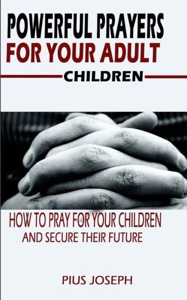 Cover for Pius Joseph · Powerful Prayers for Your Adult Children (Pocketbok) (2020)