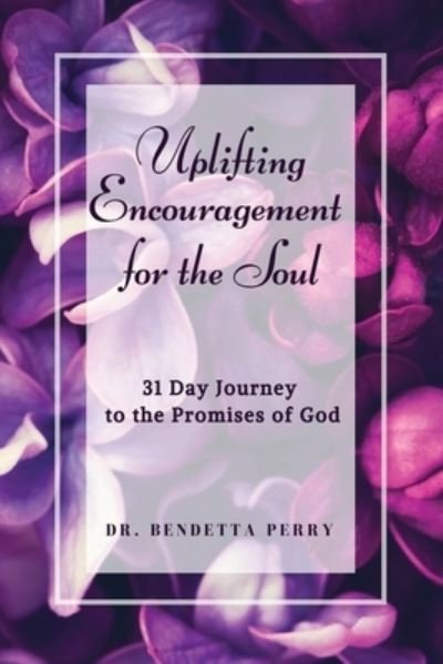 Cover for Bendetta Perry · Uplifting Encouragement for the Soul 31 Day Journey to the Promises of God (Paperback Book) (2020)